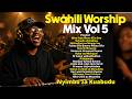 Best Swahili Worship Mix Nyimbo Za Kuabudu Yahweh Uhimidiwe Nisizame Wanijua Vyema Baba 