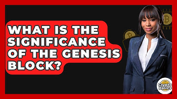 What Is The Significance Of The Genesis Block? - CryptoBasics360.com