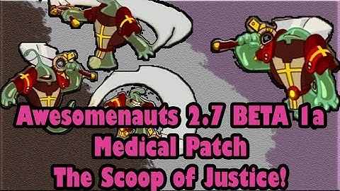 Awesomenauts 2.7 Beta 1a Scoop Medical Patch: BETA
