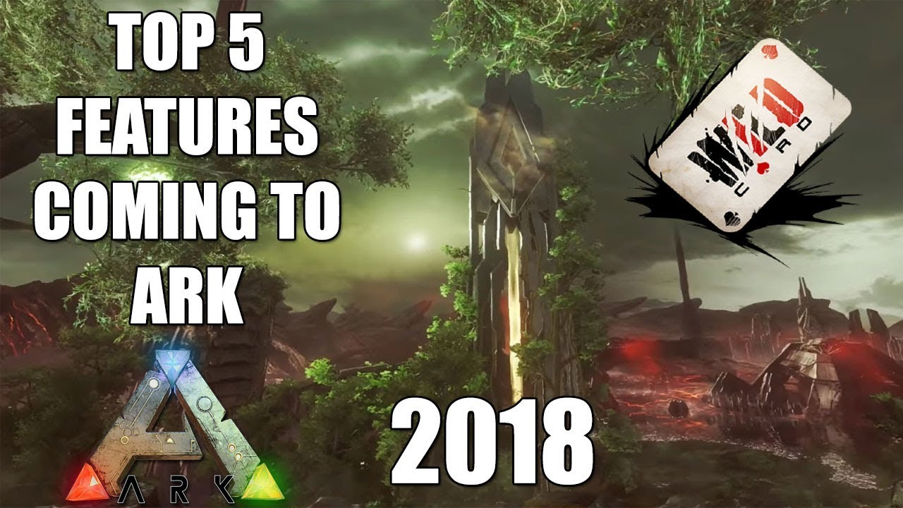 TOP 5 BEST UPDATES COMING FOR ARK IN 2018! *NEW*