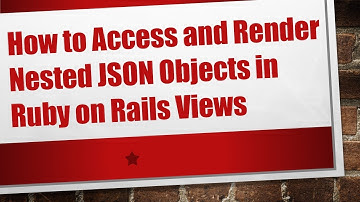 How to Access and Render Nested JSON Objects in Ruby on Rails Views