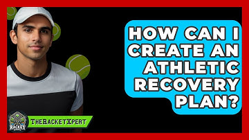 How Can I Create An Athletic Recovery Plan? - The Racket Xpert