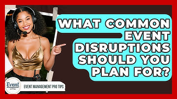 What Common Event Disruptions Should You Plan For? - Event Management Pro Tips