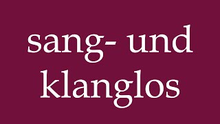 How To Pronounce Sang- Und Klanglos Without A Trace Correctly In German