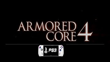 Armored Core 4  ★  PlayStation 3 Game {{playable}} List  ( RPCS3 - ASUS ROG ALLY)