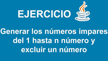 Generar los números impares del 1 hasta n número y excluir un número en Java
