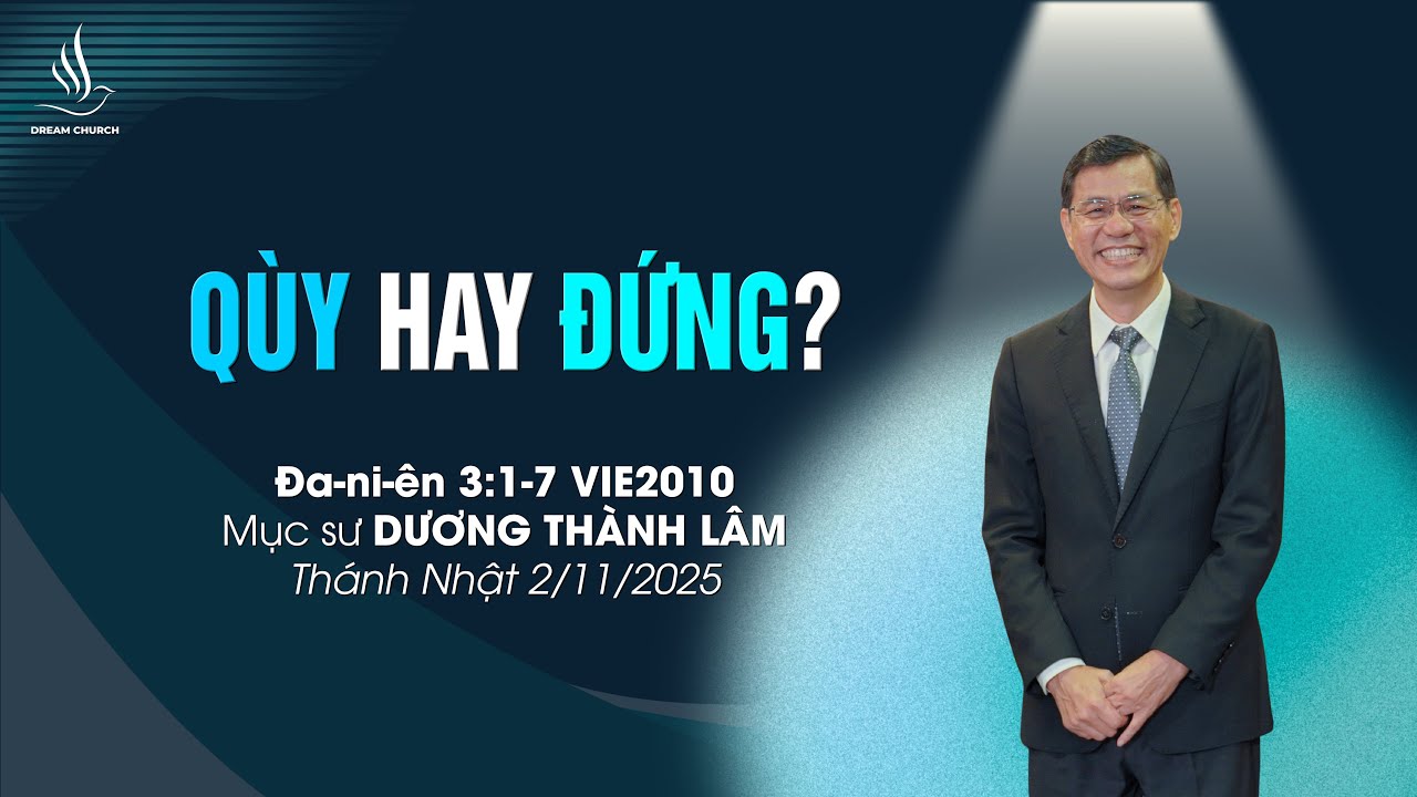 QUỲ HAY ĐỨNG | Mục sư Dương Thành Lâm | THÁNH NHẬT 2/11/2025