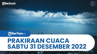 Prakiraan Cuaca BMKG Sabtu 31 Desember 2022:  17 Wilayah Waspada Cuaca Ekstrem, Papua Angin Kencang