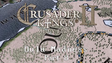 Crusader Kings 2: Holy Fury - Oulu Madness (Part 8)