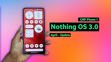 Nothing OS 3.0 Update CMF Phone 1 (April Update ) | Top 3 New Features | What