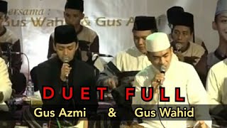 DUET NON STOP!! Gus Wahid feat Gus Azmi || Full Sholawat