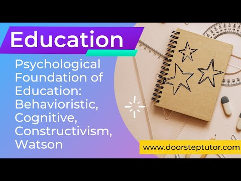 Psychological Foundation of Education: Behavioristic, Cognitive, Constructivism, Watson | Education