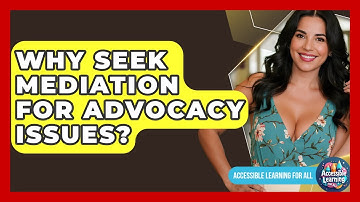 Why Seek Mediation For Advocacy Issues? - Accessible Learning For All