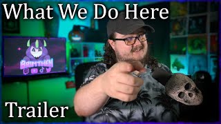 What We Do Here Trailer; Welcome To The Channel!