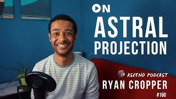 Ascend Podcast | Daniel Harrison Interview With Ryan Cropper on (Astral Projection)