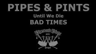 Pipes and Pints - Until We Die - Bad Times (official lyric video)