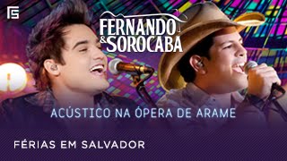 Video thumbnail of "Fernando & Sorocaba - Férias em Salvador | Acústico na Ópera de Arame"