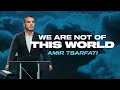 Amir Tsarfati: We Are Not of This World