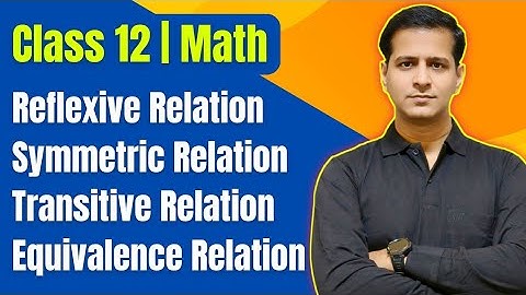 Class 12 | Math | Reflexive | Symmetric | Transitive Relations | Equivalence Relation