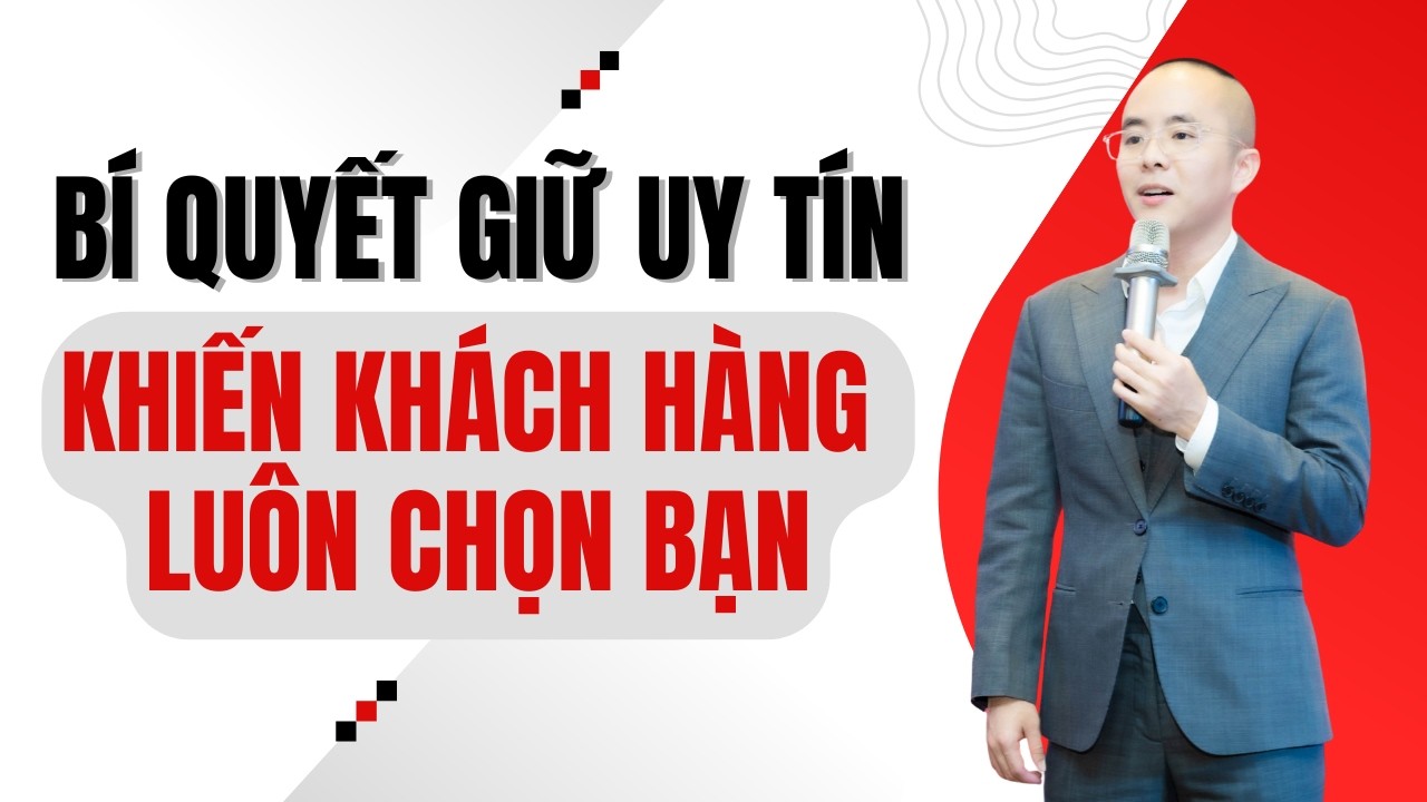 Bí Quyết Giữ Uy Tín Khiến Khách Hàng Chọn Bạn Thay Vì Đối Thủ | Master Anh Đức