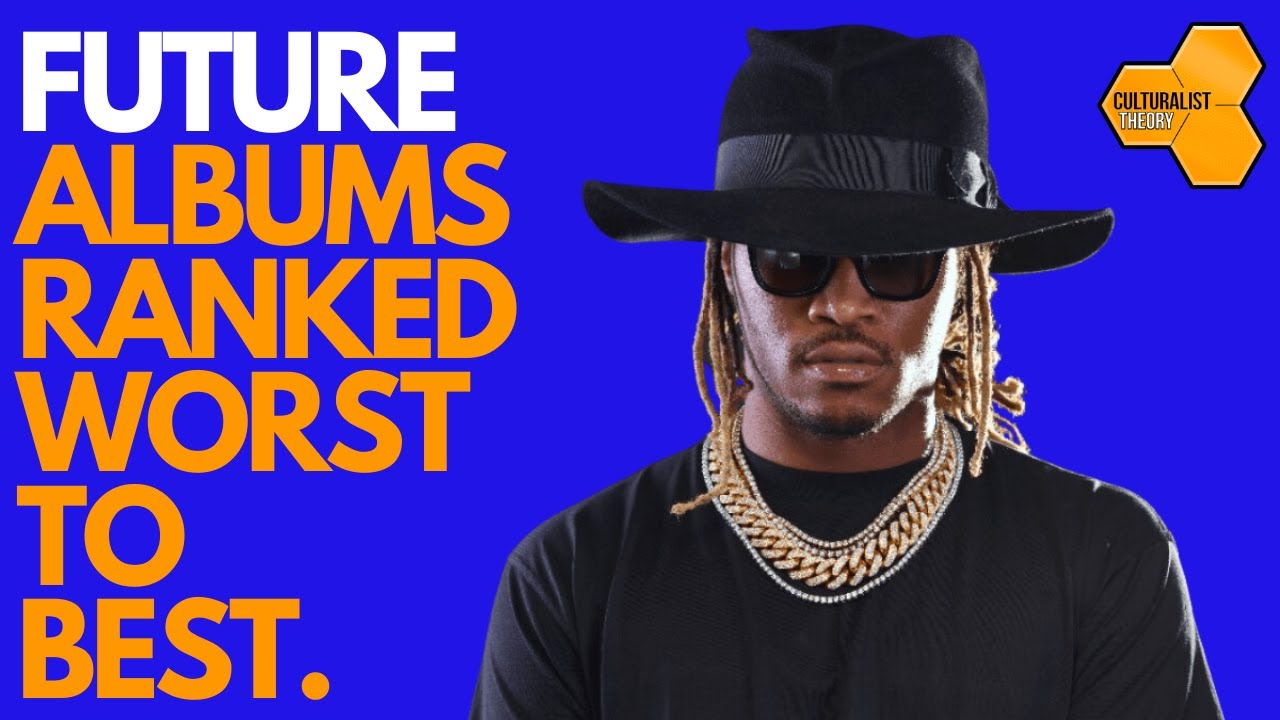 Future Albums Ranked Worst To Best Culturalist Theory YouTube future-albums-ranked-worst-to-best-culturalist-theory-youtube