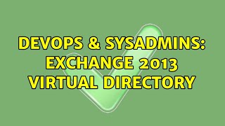 DevOps & SysAdmins: Exchange 2013 Virtual Directory