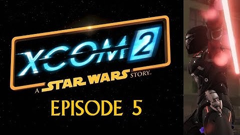 XCOM 2: A Star Wars Story (Lets Play a Full Conversion Mod Campaign) Episode 5 Lost & Abandoned pt3