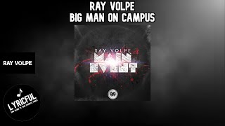 Ray Volpe - Big Man On Campus | Lyricful