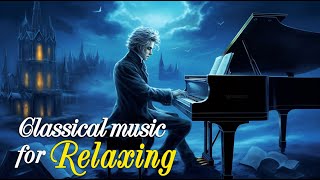 Бетховен | Моцарт | Чайковский | Шопен | Шуберт... : расслабляющая музыка, Классическая музыка 🎹🎹