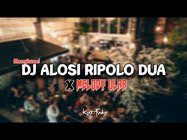 DJ ALOSI RIPOLO 2 X MELODY ULAR KANE [Nabih Fvnky] - Kyut Fvnky class=