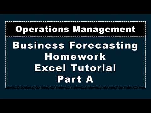 Business Forecasting, Homework Excel Tutorial, Part A