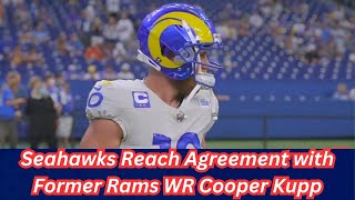 Seahawks Reach Agreement with Former Rams WR Cooper Kupp on Three-Year, $45 Million Deal