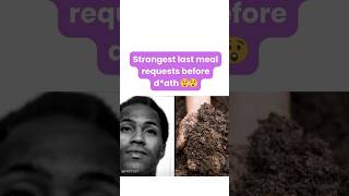 Strangest last meal requests