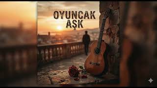 Oyuncak Aşk  -  (Ersin BEKİ)