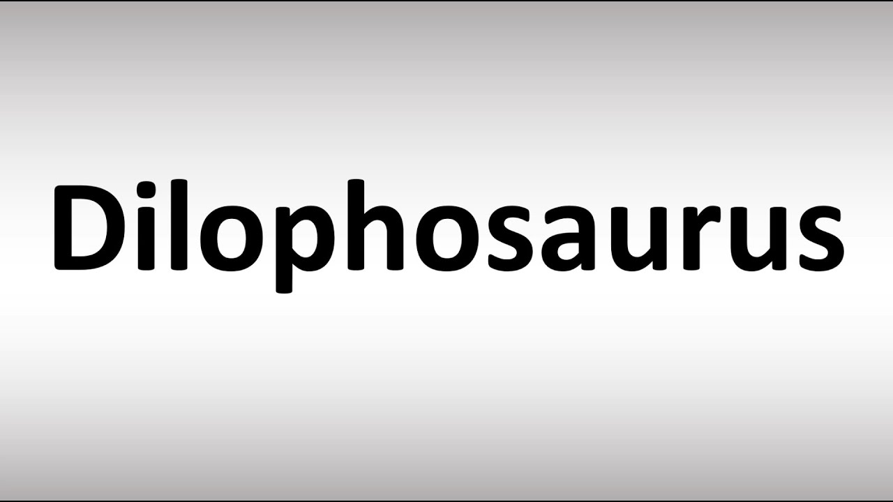 How To Pronounce Dilophosaurus