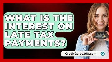 What Is The Interest On Late Tax Payments? - CreditGuide360.com