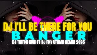 Download Lagu DJ I'LL BE THERE FOR YOU BANGER || DJ TIKTOK KUKI FT DJ RKY UTAMA REMIX MP3