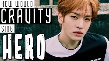 HOW WOULD CRAVITY SING "HERO" (MONSTA X)