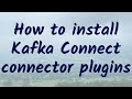 How to install Kafka Connect connector plugins