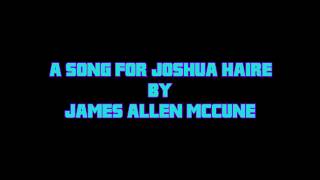 A Song for Joshua Haire by James Allen McCune 844 views 6 years ago 4 minutes, 57 seconds