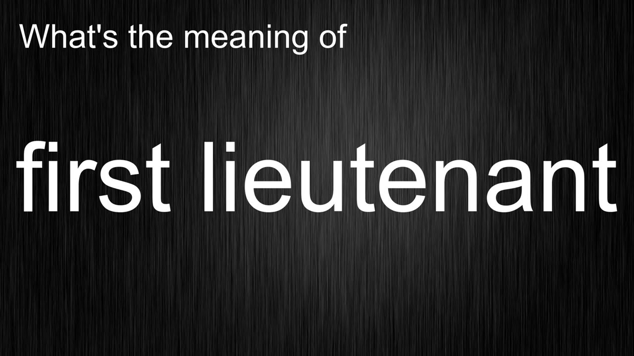 What's the meaning of "first lieutenant", How to pronounce first lieutenant?