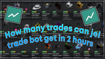 How Many Trades Can Jel Trade Bot Get In 2 Hours?