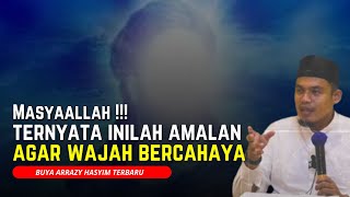 MASYAALLAH!! Ternyata Inilah Amalam Dzikir Agar Wajah Bercahaya - Buya Arrazy Hasyim