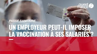 Passe sanitaire : un employeur peut-il imposer la vaccination à ses salariés ?