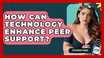 How Can Technology Enhance Peer Support? - PTSD Support Channel