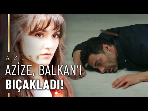 Azize, Balkan'ı Bıçakladı! - Azize 1.Bölüm