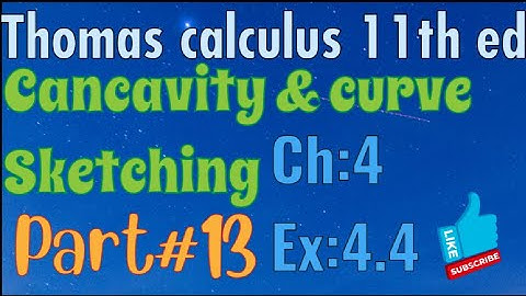 Ex#4.4 Ch:4||Cancavity & curve sketching ||Thomas calculus 11th Ed ||full exercise solution