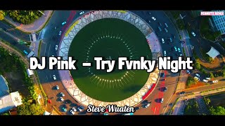 DJ TRY P!NK FUNKY NIGHT VIRAL TIKTOK TERBARU FULL BASS - STEVE WUATEN