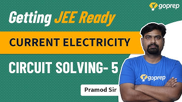 Electric Current | Class 12 Physics | Circuits Problems-5 | JEE Main 2021 | Pramod Sir | Goprep JEE