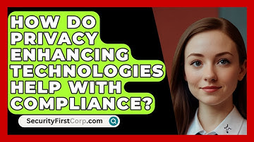 How Do Privacy Enhancing Technologies Help With Compliance? - SecurityFirstCorp.com
